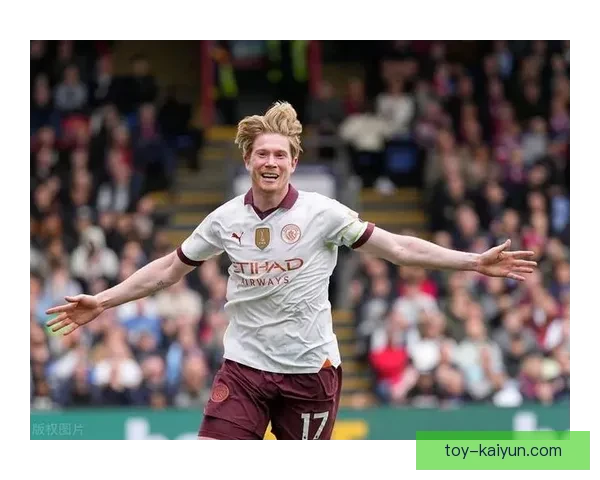 德布劳内三冠王贡献分析，状态持续提升成为球队核心力量